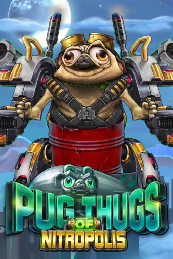 Pug Thugs of Nitropolis бесплатная онлайн игра от лучшего сайта Гранд Казино Казахстан